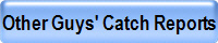 Other Guys' Catch Reports